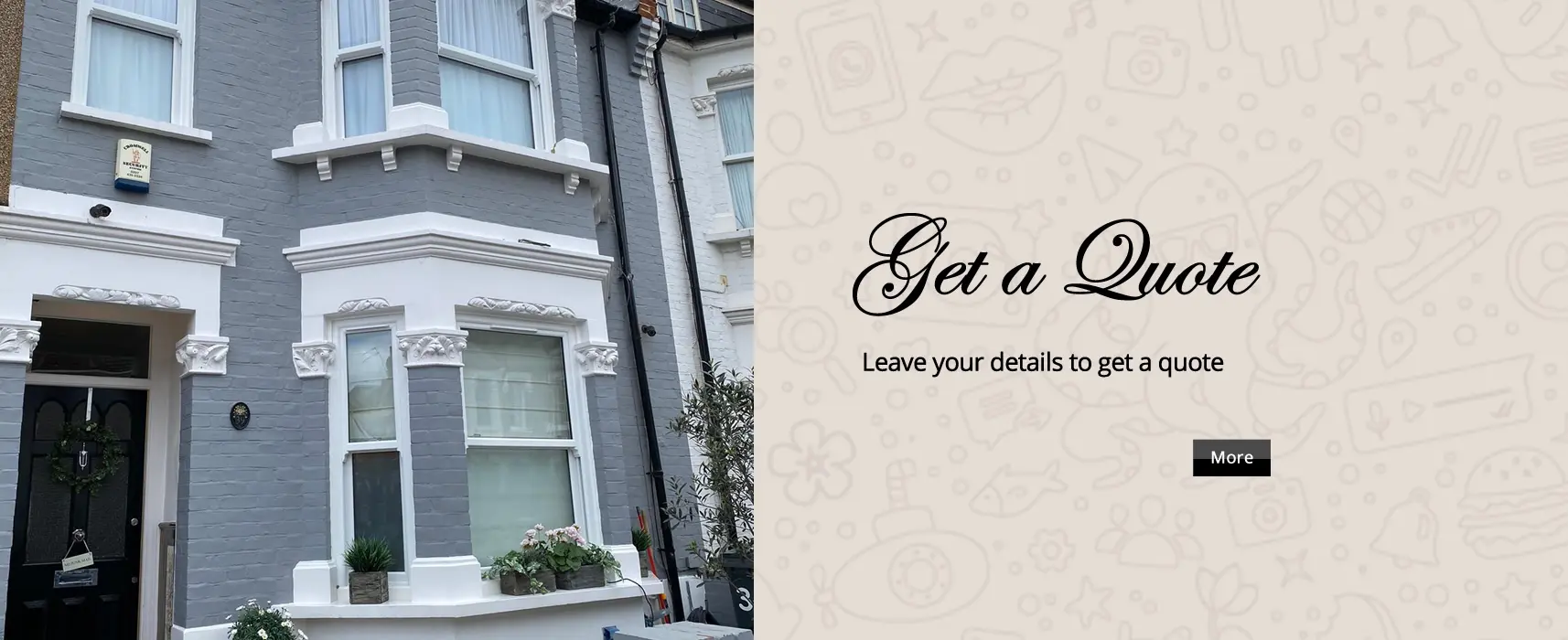 we now offer virtual window quotes for our London customers so we don't have to visit your property to give you an in principle price